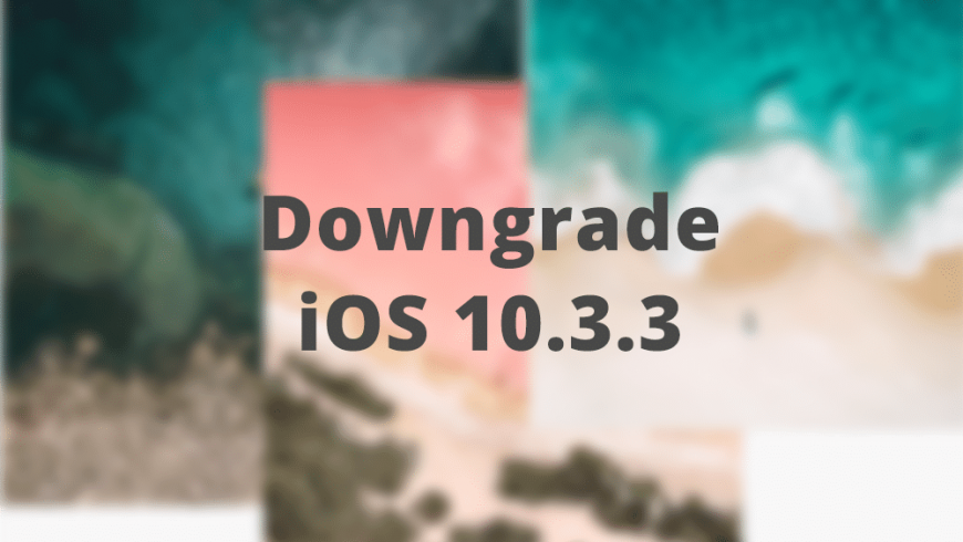 downgrade-ios-10.3.3-to-ios-10.3.21